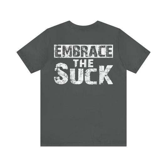 Embrase the Suck - Unisex Jersey Short Sleeve Tee